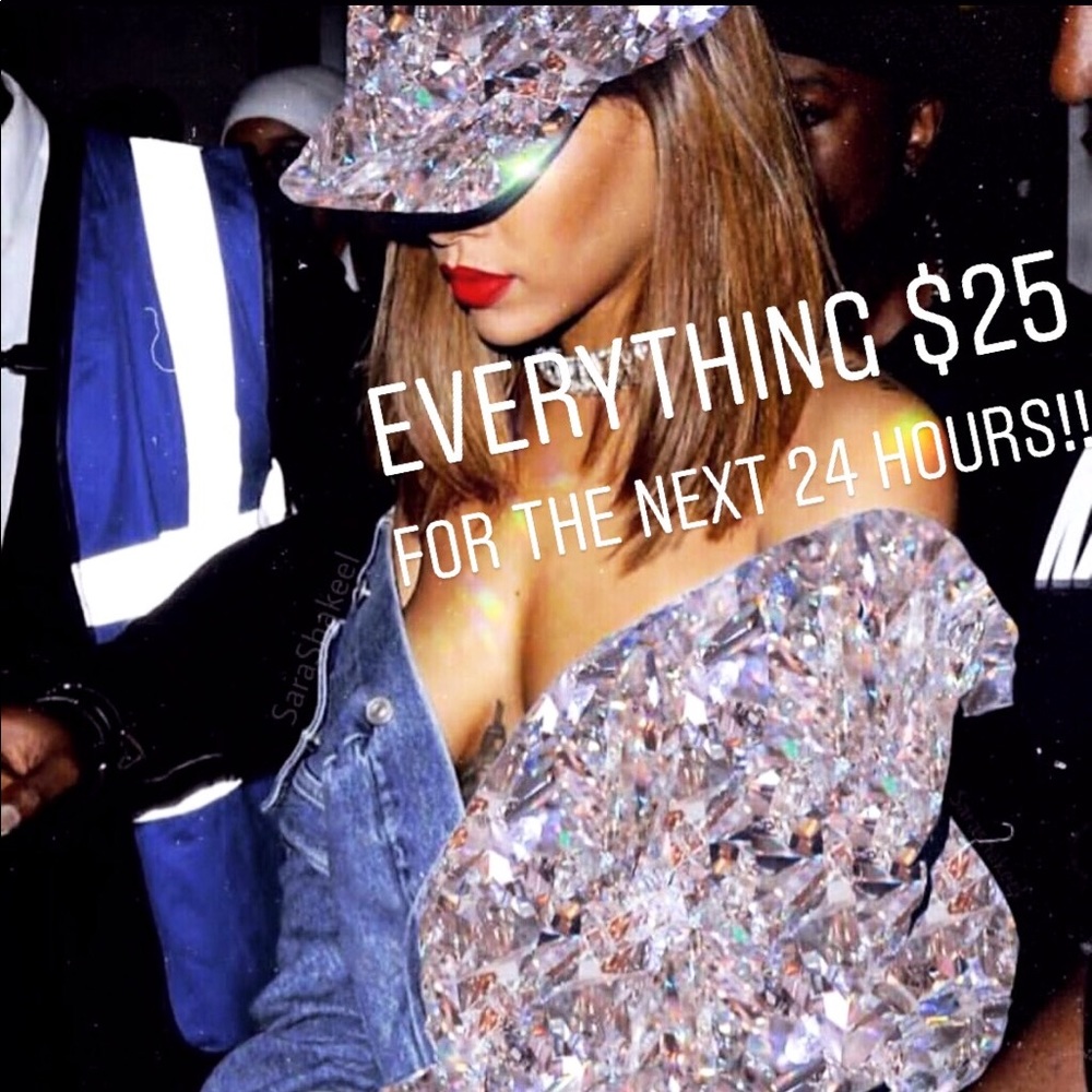 EVERYTHING $25 DOLLARS FOR THE NEXT 24 HOURS